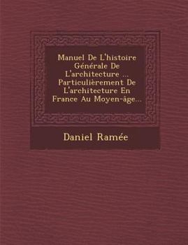 Paperback Manuel De L'histoire Générale De L'architecture ... Particulièrement De L'architecture En France Au Moyen-âge... [French] Book