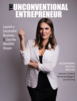 The Unconventional Entrepreneur: Launch a Successful Business & Live the Worklife Dream
