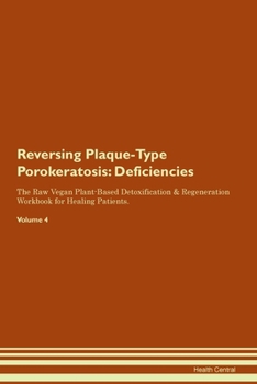 Paperback Reversing Plaque-Type Porokeratosis: Deficiencies The Raw Vegan Plant-Based Detoxification & Regeneration Workbook for Healing Patients.Volume 4 Book