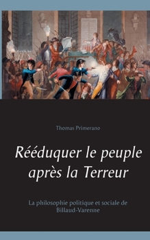 Paperback Rééduquer le peuple après la Terreur: La philosophie politique et sociale de Billaud-Varenne [French] Book