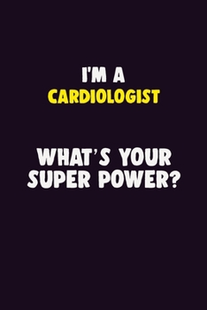 Paperback I'M A Cardiologist, What's Your Super Power?: 6X9 120 pages Career Notebook Unlined Writing Journal Book