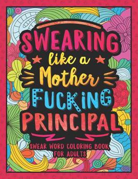 Paperback Swearing Like a Motherfucking Principal: Swear Word Coloring Book for Adults with Principal Related Cussing Book