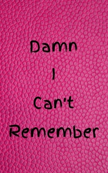 Damn I Can't Remember: Password Tracker Notebook - Website Login and Private Information Keeper