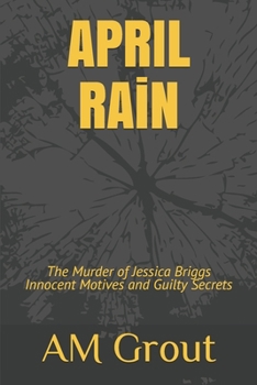APRIL RAiN: The Murder of Jessica Briggs Innocent Motives and Guilty Secrets
