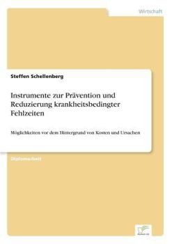 Paperback Instrumente zur Prävention und Reduzierung krankheitsbedingter Fehlzeiten: Möglichkeiten vor dem Hintergrund von Kosten und Ursachen [German] Book