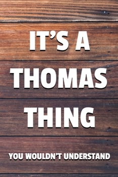 It's a Thomas Thing You Wouldn't Understand: 6x9" Lined Notebook/Journal Funny Gift Idea