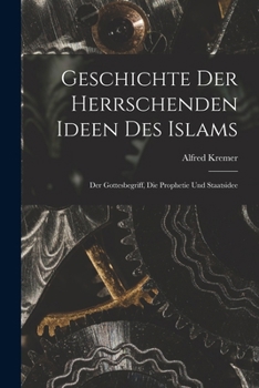 Paperback Geschichte der herrschenden Ideen des Islams: Der Gottesbegriff, die Prophetie und Staatsidee [German] Book