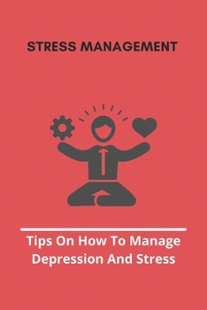 Paperback Stress Management: Tips On How To Manage Depression And Stress: Over Depression Quotes Book