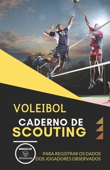 VOLEIBOL. CADERNO DE SCOUTING: Para registrar os dados dos jogadores observados (Portuguese Edition)