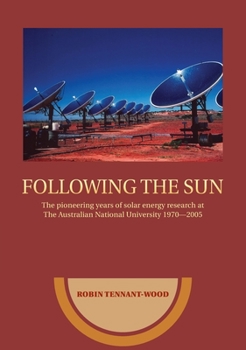 Paperback Following the sun: The pioneering years of solar energy research at The Australian National University 1970-2005 Book