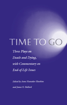Paperback Time to Go: Three Plays on Death and Dying with Commentary on End-Of-Life Issues Book