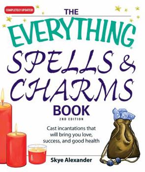 Paperback The Everything Spells and Charms Book: Cast Spells That Will Bring You Love, Success, Good Health, and More Book