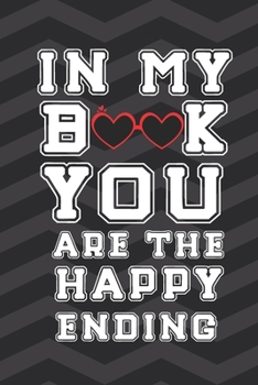 In My Book You Are The Happy Ending: Funny Novelty Gift For Valentine's Day Anniversary Birthday Gift For Lovers Couples Gifts For Mom and Dad (Alternative To A Card)