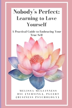 Paperback Nobody's Perfect, Learning to Love Yourself: A Practical Guide to Embracing Your True Self Book