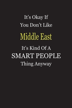 Paperback It's Okay If You Don't Like Middle East It's Kind Of A Smart People Thing Anyway: Blank Lined Notebook Journal Gift Idea Book