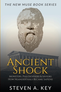 Paperback Ancient Shock Monsters, Philosophers & Saviors: How Neanderthals Became Sapiens Book