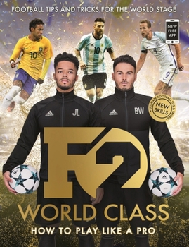 F2: World Class: Brand New International Skills from the Bestselling YouTube Footballers!