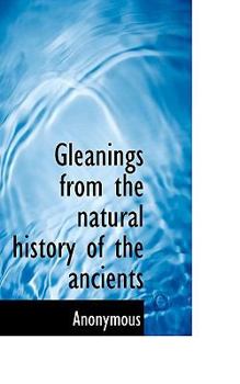 Paperback Gleanings from the Natural History of the Ancients Book