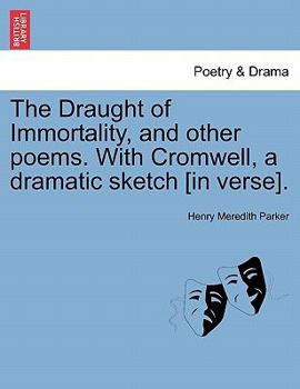 The Draught of Immortality, and other poems. With Cromwell, a dramatic sketch [in verse].