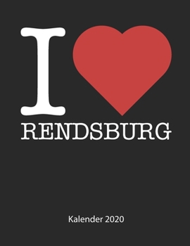 I love Rendsburg Kalender 2020: I love Rendsburg Kalender 2020 Tageskalender 2020 Wochenkalender 2020 Terminplaner 2020 53 Seiten 8.5 x 11 Zoll ca. DIN A4 (German Edition)