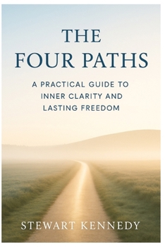 The Four Paths: A Practical Guide to Inner Clarity and Lasting Freedom