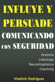 Paperback Influye y persuade comunicando con seguridad [Spanish] Book