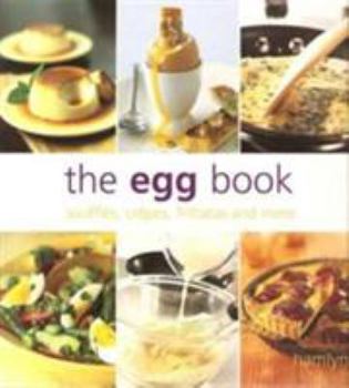 Paperback The Egg Book: Souffles, Crepes, Frittatas and More Book