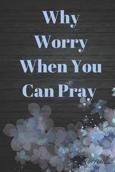 Paperback Why Worry When You Can Pray Journal: Grateful Bible Study Sermon Writing Workbook Book