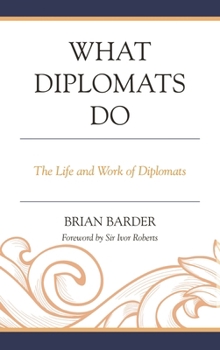 Hardcover What Diplomats Do: The Life and Work of Diplomats Book