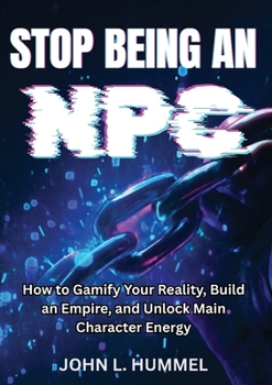 Paperback Stop Being an NPC: How to Gamify Your Reality, Build an Empire, and Unlock Main Character Energy Book