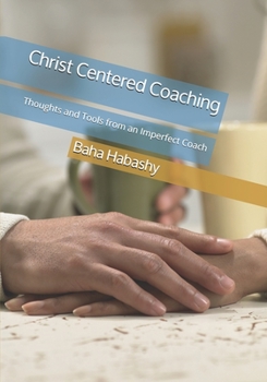 Paperback Christ Centered Coaching: Thoughts and Tools from an Imperfect Coach Book