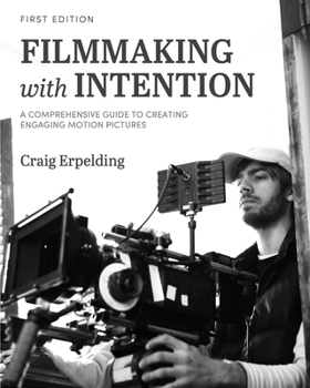 Paperback Filmmaking with Intention: A Comprehensive Guide to Creating Engaging Motion Pictures Book
