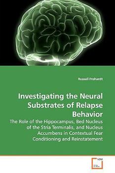 Paperback Investigating the Neural Substrates of Relapse Behavior Book
