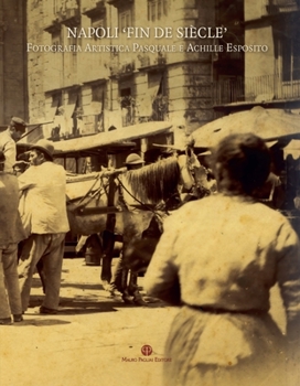 Hardcover Napoli 'Fin de Siècle': Fotografia Artistica Pasquale E Achille Esposito [Italian] Book