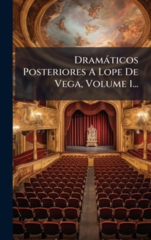 Dramàticos Posteriores A Lope De Vega, Volume 1... (Spanish Edition)