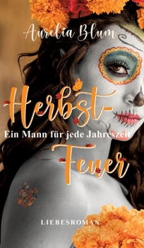 Hardcover Ein Mann für jede Jahreszeit: Herbstfeuer (sinnlicher Entwicklungsroman) [German] Book