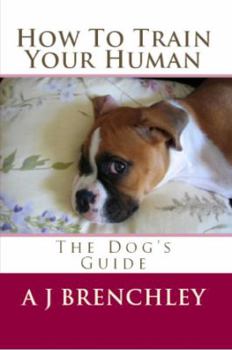 Paperback How To Train Your Human: The Dog's Guide Book