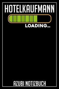 Hotelkaufmann Loading… Azubi Notizbuch: 120 Seiten Liniert im Format A5 (6x9 Zoll) mit Soft Cover Glänzend. (German Edition)