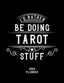 I'd Rather Be Doing Tarot Stuff 2020 Planner: Tarot Fan 2020 Planner, Funny Design, 2020 Planner for Tarot Lover, Christmas Gift for Tarot Lover