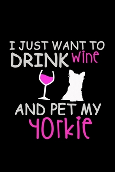 I Just Want To Drink Wine And Pet My Yorkie: 110 Game Sheets - 660 Tic-Tac-Toe Blank Games | Soft Cover Book For Kids For Traveling & Summer Vacations ... X 22.86 Cm | Single Player | Funny Great