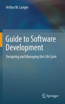 Hardcover Guide to Software Development: Designing and Managing the Life Cycle Book