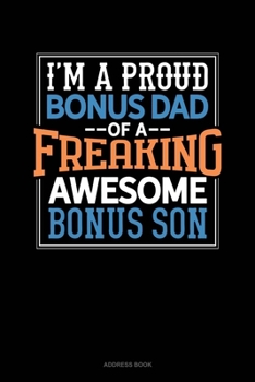 Paperback I Am A Proud Bonus Dad Of A Freaking Awesome Bonus Son: Address Book