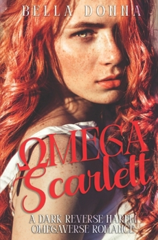 Omega Scarlett: A dark reverse harem breeding omegaverse (Omega Taskforce)