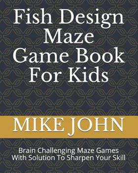 Paperback Fish Design Maze Game Book for Kids: Brain Challenging Maze Games with Solution to Sharpen Your Skill Book