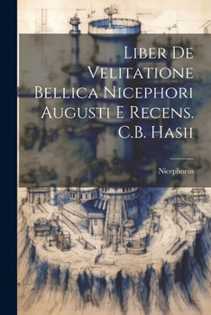 Paperback Liber De Velitatione Bellica Nicephori Augusti E Recens. C.B. Hasii Book