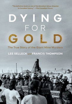 Hardcover Dying For Gold: The True Story of the Giant Mine Murders Book