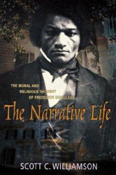 The Narrative Life: The Moral and Religious Thought of Frederick Douglas