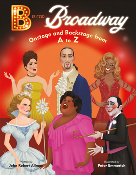Hardcover B Is for Broadway: Onstage and Backstage from A to Z Book