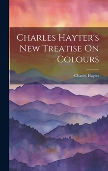 Hardcover Charles Hayter's New Treatise On Colours Book