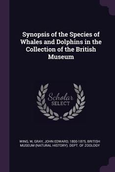 Paperback Synopsis of the Species of Whales and Dolphins in the Collection of the British Museum Book